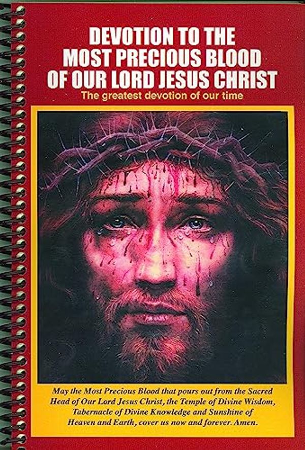 Cover Art for 9781579182724, Devotion to the Most Precious Blood of Our Lord Jesus Christ: The Greatest Devotion of Our Time by Apostolate for the Precious Blood