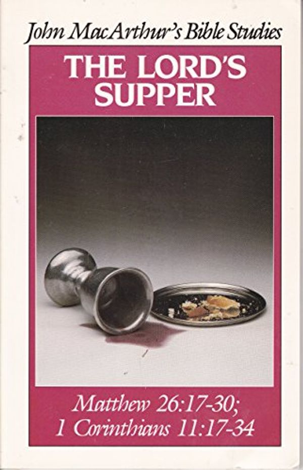 Cover Art for 9780802453105, The Lord's Supper (John MacArthur's Bible studies) by John MacArthur