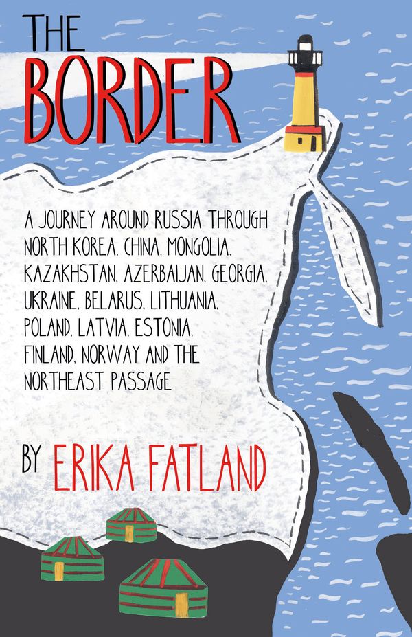 Cover Art for 9780857057785, The Border - A Journey Around Russia by Erika Fatland