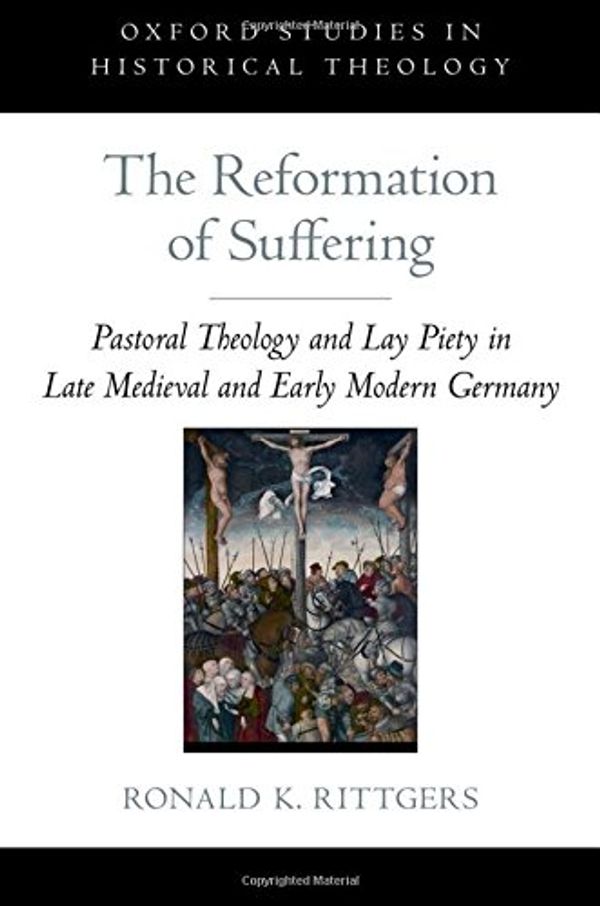 Cover Art for 9780199795086, The Reformation of Suffering by Ronald K. Rittgers