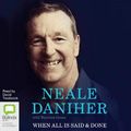 Cover Art for 9780655621577, When All Is Said & Done (Compact Disc) by Neale Daniher
