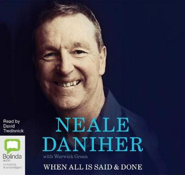 Cover Art for 9780655621577, When All Is Said & Done (Compact Disc) by Neale Daniher