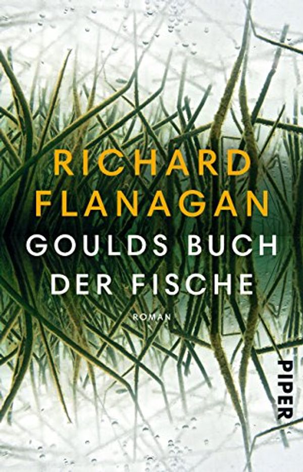 Cover Art for 9783492308397, Goulds Buch der Fische: Ein Roman in zwölf Fischen by Richard Flanagan