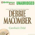 Cover Art for 9781455865161, Caroline's Child by Debbie Macomber