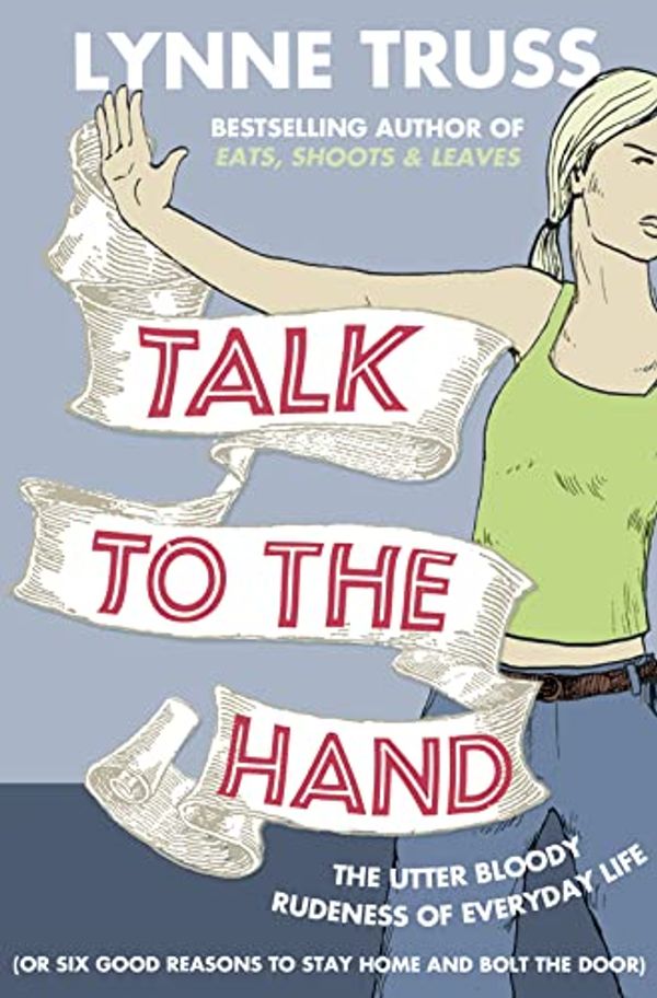 Cover Art for 9780007368402, Talk to the Hand by Lynne Truss