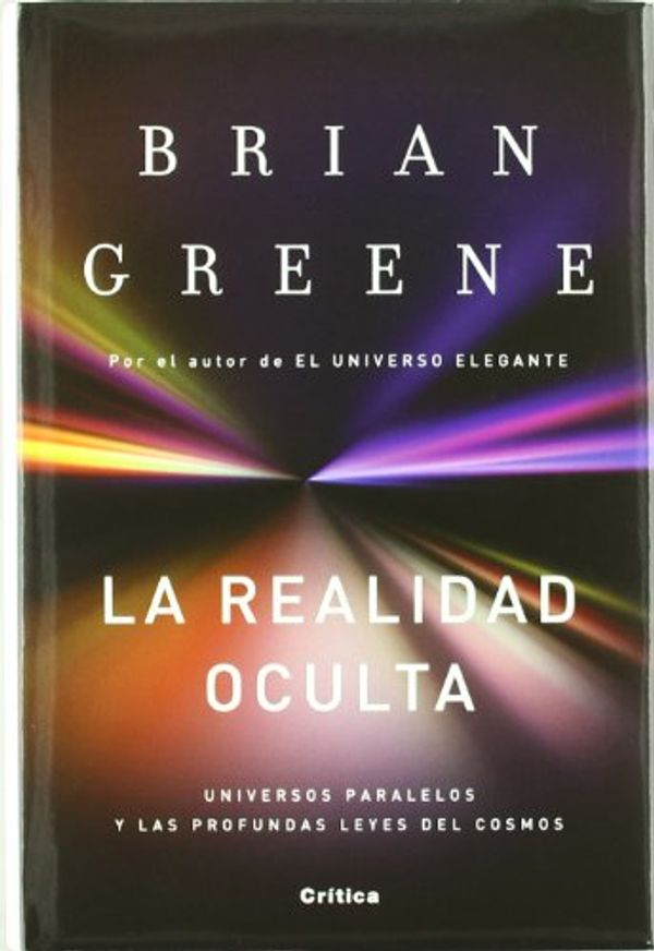 Cover Art for 9788498922585, La realidad oculta : universos paralelos y las profundas leyes del cosmos by Brian Greene