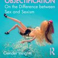 Cover Art for 9780367199111, Objectification: On the Difference between Sex and Sexism by Susanna Paasonen