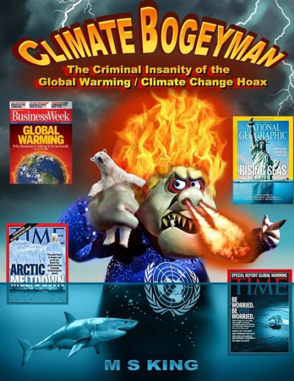 Cover Art for 9781973984108, Climate Bogeyman: The Criminal Insanity of the Global Warming / Climate Change Hoax by M. S. King