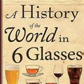 Cover Art for 9781452651491, A History of the World in 6 Glasses by Tom Standage