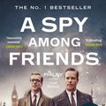 Cover Art for 9781408851746, A Spy Among Friends by Ben Macintyre