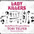 Cover Art for 9781520081618, Lady Killers: Deadly Women Throughout History by Tori Telfer