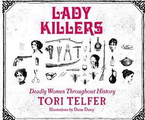 Cover Art for 9781520081618, Lady Killers: Deadly Women Throughout History by Tori Telfer