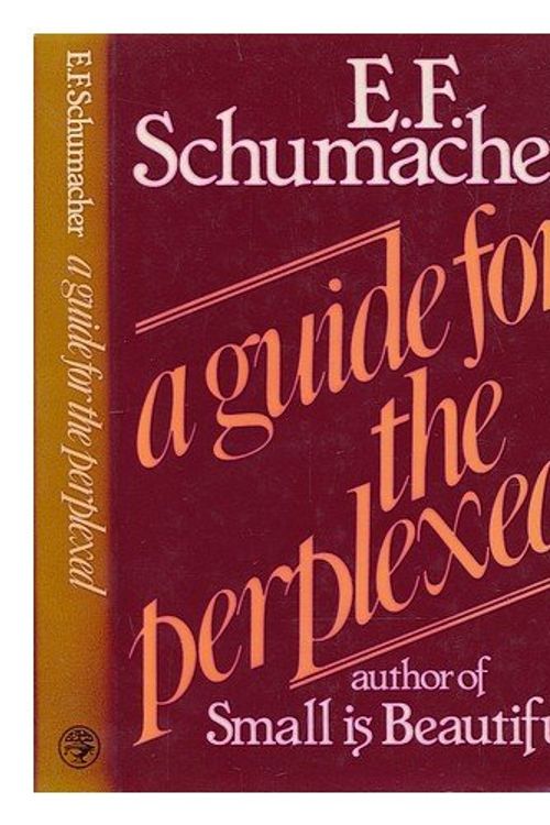 Cover Art for 9780224014960, A Guide for the Perplexed by E. F. Schumacher