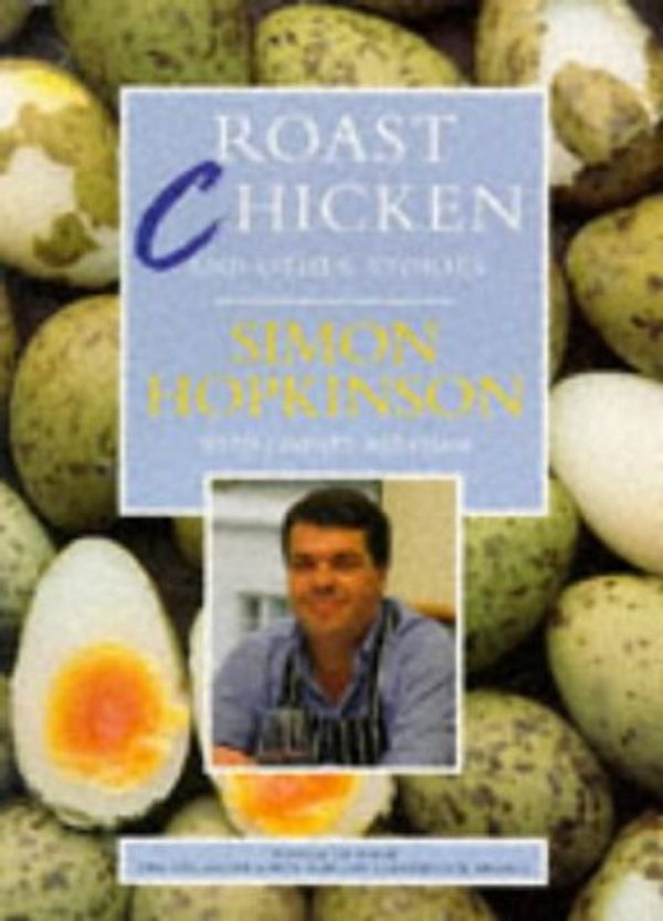 Cover Art for 9780091812744, Roast Chicken and Other Stories by Simon Hopkinson