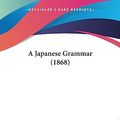 Cover Art for 9781436734752, A Japanese Grammar (1868) by Johann Joseph Hoffmann