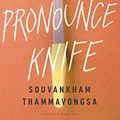 Cover Art for B0844NZF61, How to Pronounce Knife by Souvankham Thammavongsa