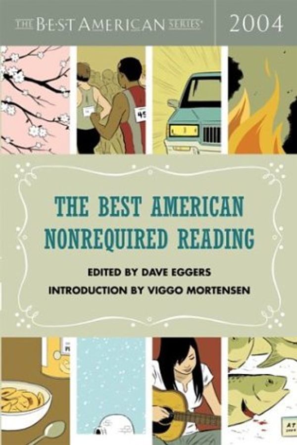 Cover Art for 9780618341221, The Best American Nonrequired Reading 2004 by Dave Eggers, Viggo Mortensen