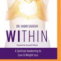 Cover Art for 9781721384709, Within: A Spiritual Awakening to Love & Weight Loss by Dr. Habib Sadeghi