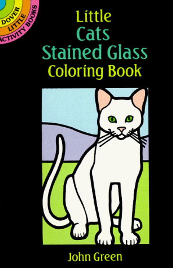 Cover Art for 9780486264974, Little Cats Stained Glass (Dover Little Activity Books) by John Green