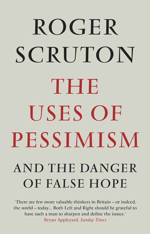 Cover Art for 9781848872004, The Uses of Pessimism by Roger Scruton