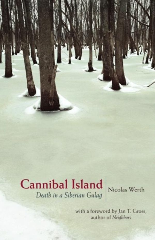 Cover Art for 9780691130835, Cannibal Island: Death in a Siberian Gulag by Nicolas Werth
