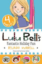 Cover Art for 9781925324372, Lulu Bell's Fantastic Holiday Fun by Belinda Murrell, Serena Geddes