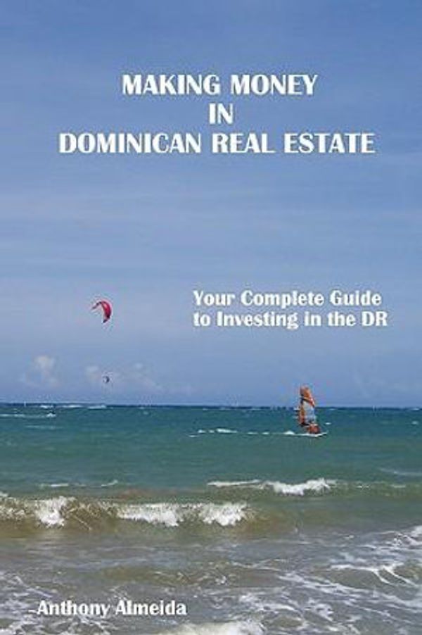Cover Art for 9780615238593, Making Money in Dominican Republic Real Estate: Your Complete Guide to Investing in the DR by Anthony Almeida