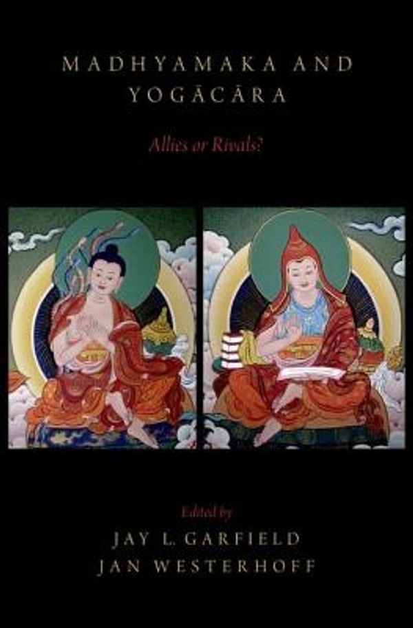 Cover Art for 9780190231293, Madhyamaka and Yogacara: Allies or Rivals? by Jay L. Garfield, Jan Westerhoff