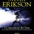 Cover Art for B077VT5Q2M, I Cacciatori di Ossa: Una storia tratta dal Libro Malazan dei Caduti by Steven Erikson