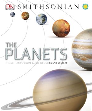 Cover Art for 9781465424648, The Planets: The Definitive Visual Guide to Our Solar System by DK