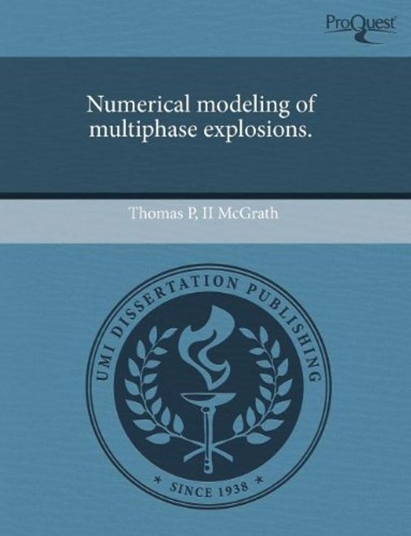 Cover Art for 9781243573841, Numerical Modeling of Multiphase Explosions. by Thomas P. McGrath, II