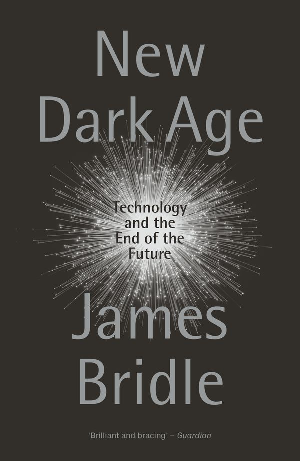 Cover Art for 9781786635488, New Dark Age: Technology and the End of the Future by James Bridle