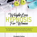 Cover Art for 9781801779883, Weight Loss Hypnosis for Women: The Ultimate Guide to the Best Remedies for Women to Get Lean Quickly through Self-Hypnosis, Meditation, and Affirmations to Burn Fat and Stop Sugar Craving by Elizabeth Collins