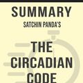 Cover Art for 6610000155163, Summary: Satchin Panda's The Circadian Code by Sarah Fields