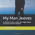 Cover Art for 9781973118619, My Man Jeeves: A collection of short stories with Reggie Pepper and Jeeves and Bertie Wooster by P. G. Wodehouse