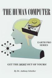Cover Art for 9780595650767, The Human Computer:Get the Most out of Yours! by Anthony Scheiber