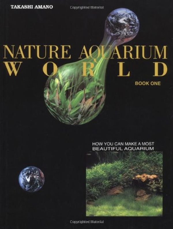 Cover Art for 9780793800896, Nature Aquarium World: Bk. 1 by Takashi Amano