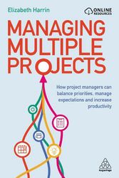 Cover Art for 9781398605503, Managing Multiple Projects: How Project Managers Can Balance Priorities, Manage Expectations and Increase Productivity by Elizabeth Harrin