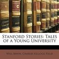Cover Art for 9781147972603, Stanford Stories by Will Irwin, Charles Kellogg Field
