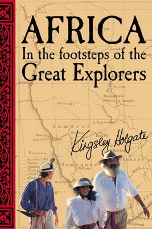 Cover Art for 9781770071476, Africa: In the Footsteps of the Great Explorers by Kingsley Holgate