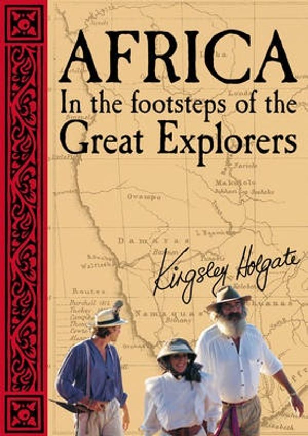 Cover Art for 9781770071476, Africa: In the Footsteps of the Great Explorers by Kingsley Holgate