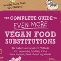 Cover Art for 2370006803775, The Complete Guide to Even More Vegan Food Substitutions: The Latest and Greatest Methods for Veganizing Anything Using More Natural, Plant-Based Ingredients * Includes More Than 100 Recipes! by Celine Steen