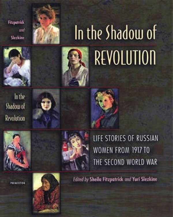 Cover Art for 9780691019499, In the Shadow of Revolution: Life Stories of Russian Women from 1917 to the Second World War by Sheila Fitzpatrick, Yuri Slezkine