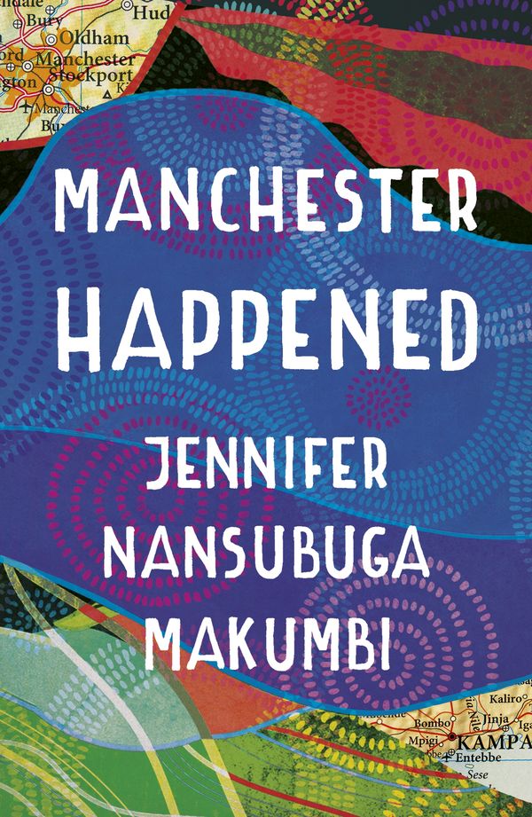 Cover Art for 9781786075895, Love Made in Manchester by Jennifer Nansubuga Makumbi