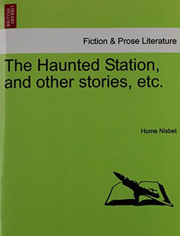 Cover Art for 9781241107895, The Haunted Station, and Other Stories, Etc. by Hume Nisbet