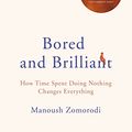 Cover Art for 9781509897339, Bored and Brilliant: How Time Spent Doing Nothing Changes Everything by Manoush Zomorodi