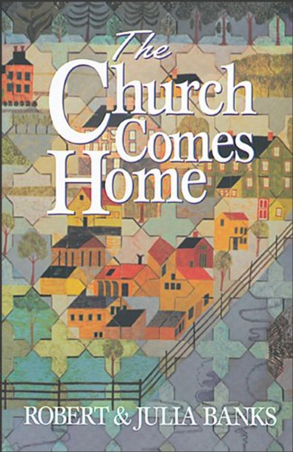 Cover Art for 9780801045530, The Church Comes Home by Robert Banks, Julia Banks