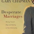 Cover Art for 9780802475527, Desperate Marriages by Gary D. Chapman