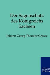Cover Art for 9783846001875, Der Sagenschatz Des K Nigreichs Sachsen by Johann Georg Theodor Gr Sse