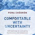 Cover Art for B00BBXJH68, Comfortable with Uncertainty: 108 Teachings on Cultivating Fearlessness and Compassion by Pema Chodron